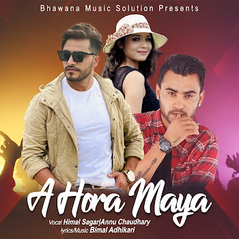 Bimal Adhikari - A Hora Maya Ft Himal Sagar & Annu Chaudhary