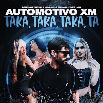Dj Brunin Xm - Automotivo Xm, Taka Taka Taka Tá Ft Mc Lullu & Mc Erikah & Kinechan