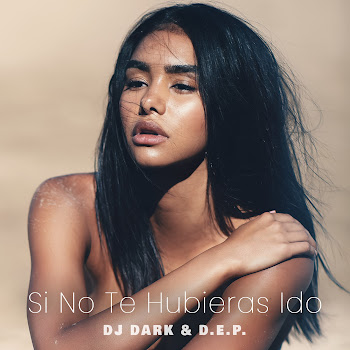 Dj Dark - Si No Te Hubieras Ido Ft D.e.p.