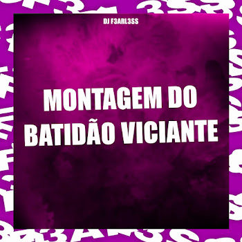 Dj F3Arl3Ss - Montagem Do Batidão Viciante