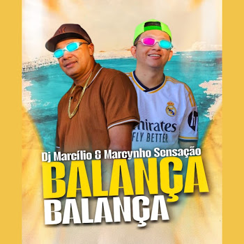 Dj Marcilio & Marcynho Sensação - Balança Balança