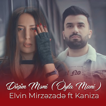 Elvin Mirzezade - Düşün Məni Ft Kaniza