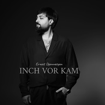Ernest Ogannesyan - Inch Vor Kam