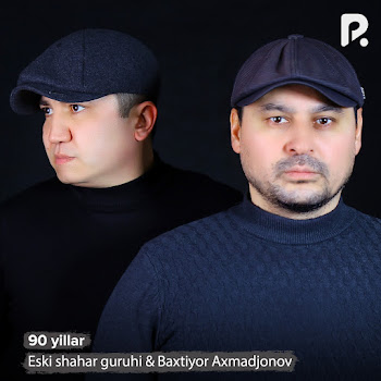 Eski Shahar Guruhi & Baxtiyor Axmadjonov - 90 Yillar