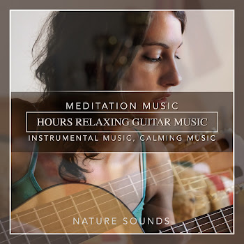 Nature Sounds - Hours Relaxing Guitar Music, Meditation Music, Instrumental Music, Calming Music, Soft Music
