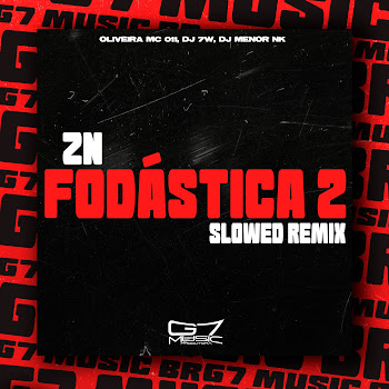 Oliveira Mc 011 - Zn Fodástica 2 - Slowed - Remix Ft Dj 7W & Dj Menor Nk