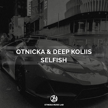 Otnicka - Selfish Ft Deep Koliis