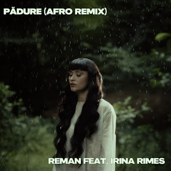 Reman - Pădure [Afro Remix] (Feat. Irina Rimes)