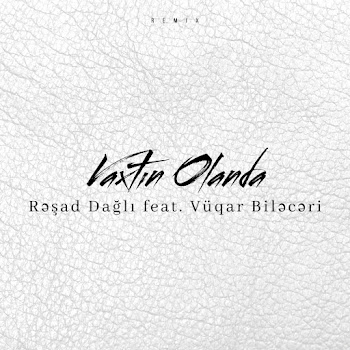 Resad Dagli - Vaxtın Olanda [Remix] (Feat. Vüqar Biləcəri)