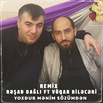 Resad Dagli - Yoxdur Mənim Sözümdən [Remix] (Feat. Vüqar Biləcəri)