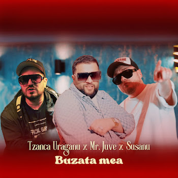 Tzanca Uraganu - Buzata Mea Ft Mr Juve & Susanu