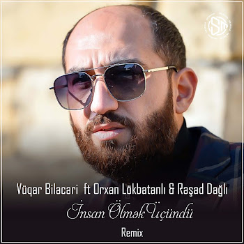 Vüqar Biləcəri - İnsan Ölmək Üçündü [Remix] (Feat. Orxan Lökbatanlı & Rəşad Dağlı)