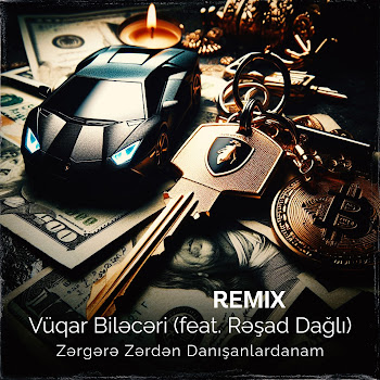 Vüqar Biləcəri - Zərgərə Zərdən Danışanlardanam [Remix] (Feat. Rəşad Dağlı)