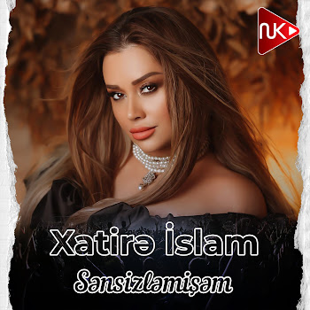 Xatirə İslam - Sənsizləmişəm